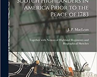 An Historical Account of the Settlements of Scotch Highlanders in America Prior to the Peace of 1783